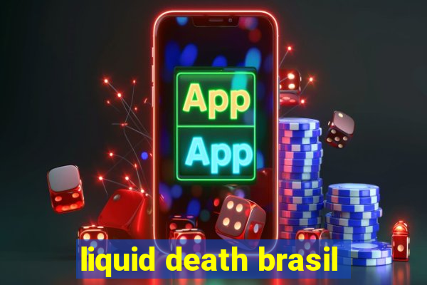 liquid death brasil